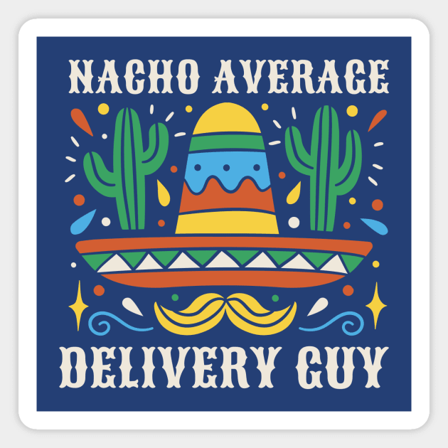 Funny Nacho Average Delivery Guy Magnet by SLAG_Creative